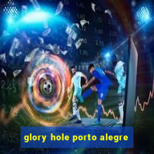 glory hole porto alegre